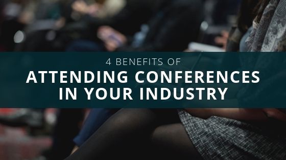 4 Benefits of Attending Conferences in Your Industry