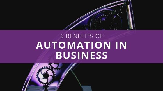 6 Benefits of Automation in Business