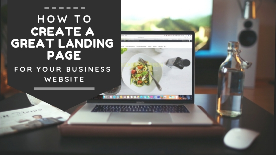 How to Create a Great Landing Page for Your Business Website