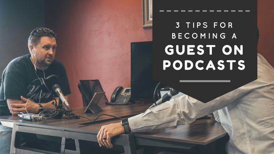 3 Tips for Becoming a Guest on Podcasts