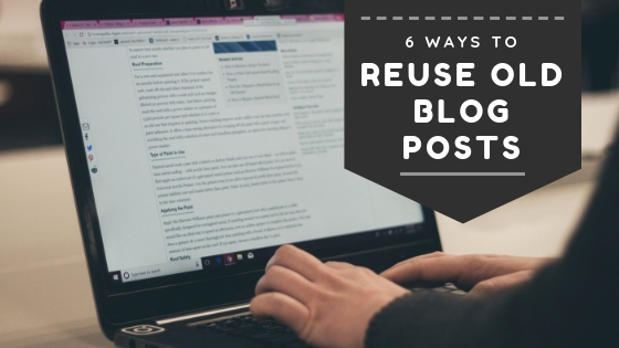 6 Ways To Reuse Old Blog Posts