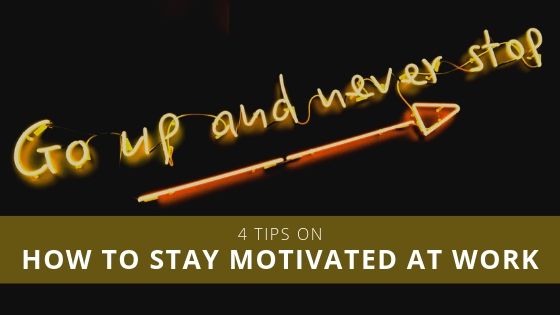 4 Tips on How to Stay Motivated at Work