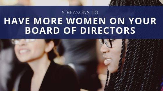 5 Reasons to Have More Women on Your Board of Directors