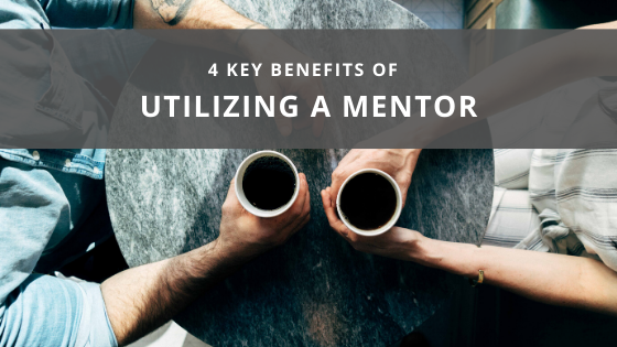 4 Key Benefits Of Utilizing A Mentor