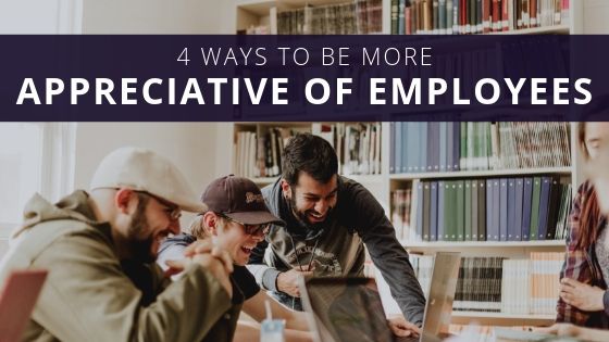 4 Ways to Be More Appreciative of Employees