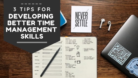 3 Tips For Developing Better Time Management Skills