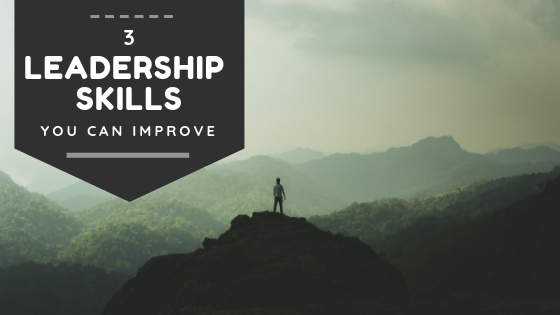 3 Leadership Skills You Can Improve