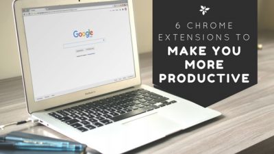 6 Chrome Extensions to Make You More Productive