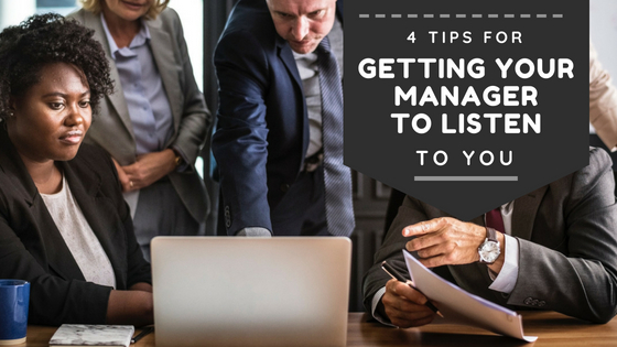 4 Tips for Getting Your Manager to Listen to You