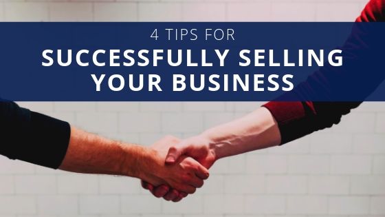 4 Tips for Successfully Selling Your Business