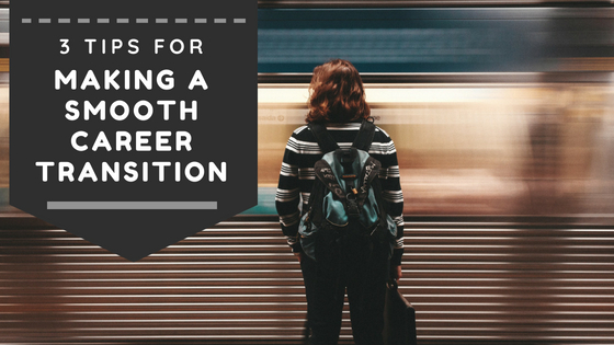 3 Tips For Making a Smooth Career Transition